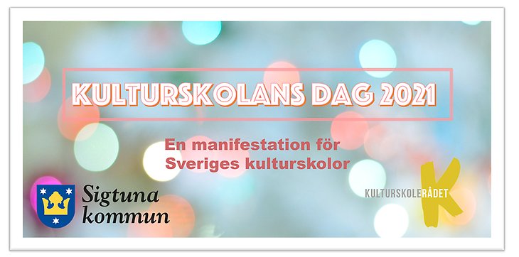 Platta med texten Kulturskolans dag 2021 och logga från Sigtuna kommun och Kulturrådet